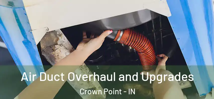 Air Duct Overhaul and Upgrades Crown Point - IN