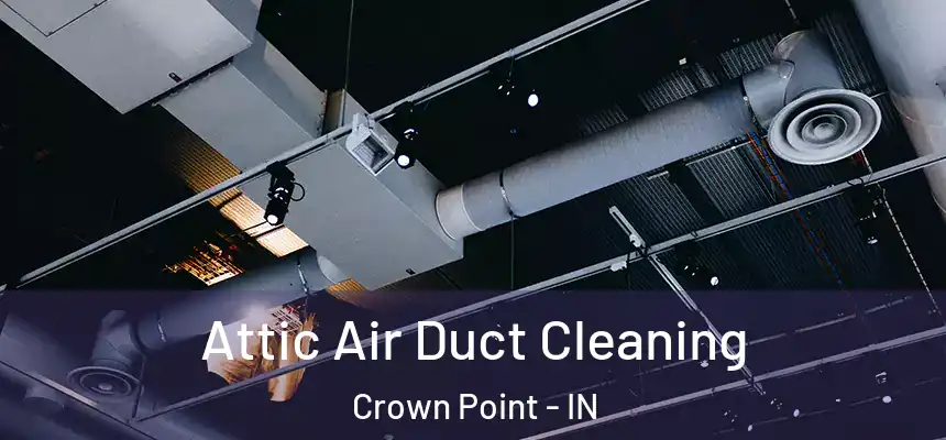  Attic Air Duct Cleaning Crown Point - IN