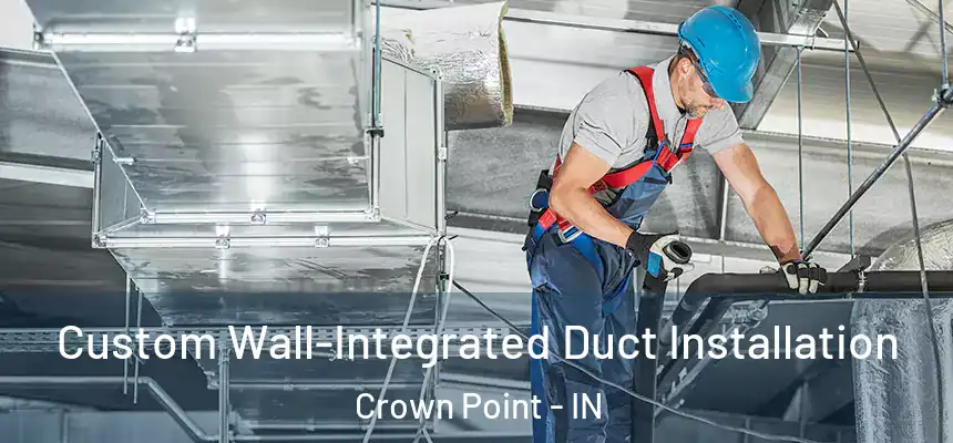  Custom Wall-Integrated Duct Installation Crown Point - IN