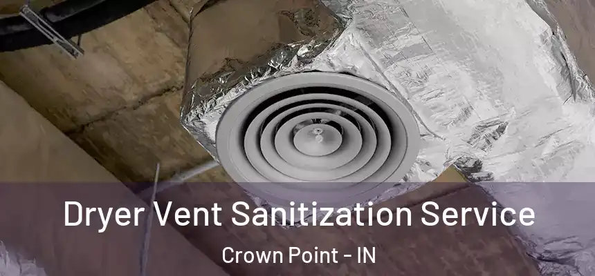  Dryer Vent Sanitization Service Crown Point - IN
