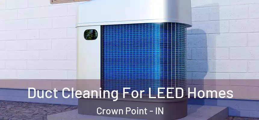  Duct Cleaning For LEED Homes Crown Point - IN