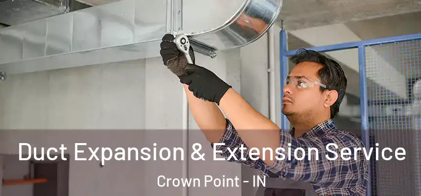  Duct Expansion & Extension Service Crown Point - IN