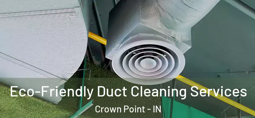 Eco-Friendly Duct Cleaning Services Crown Point - IN