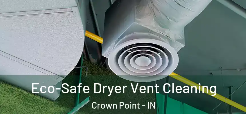  Eco-Safe Dryer Vent Cleaning Crown Point - IN