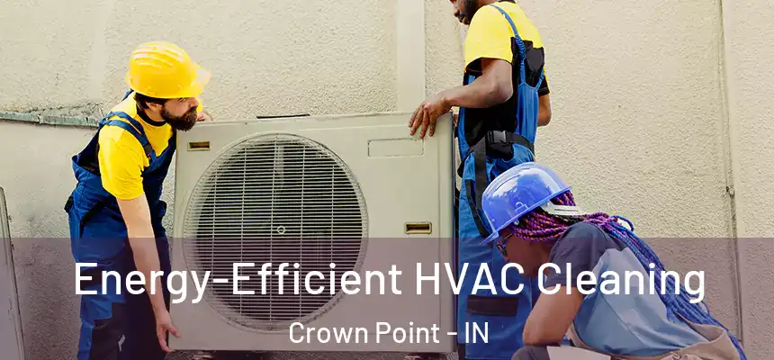  Energy-Efficient HVAC Cleaning Crown Point - IN
