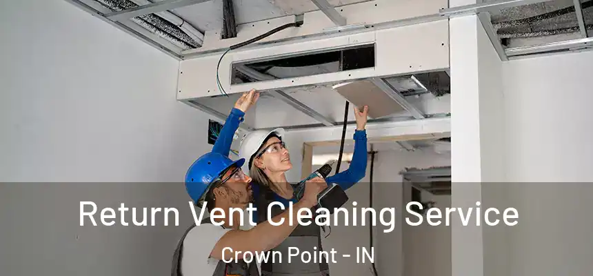  Return Vent Cleaning Service Crown Point - IN