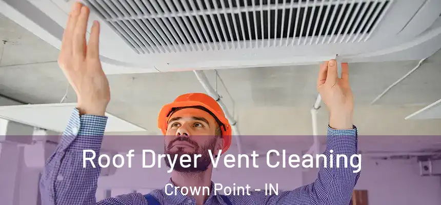  Roof Dryer Vent Cleaning Crown Point - IN